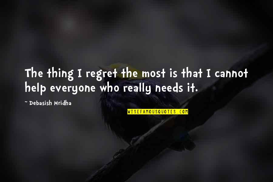 Inspirational Regret Quotes By Debasish Mridha: The thing I regret the most is that