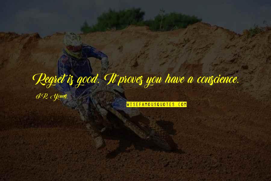 Inspirational Regret Quotes By J.R. Young: Regret is good. It proves you have a Inspirational Regret Quotes By J.R. Young: Regret is good. It proves you have a