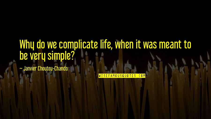 Inspirational Regret Quotes By Janvier Chouteu-Chando: Why do we complicate life, when it was Inspirational Regret Quotes By Janvier Chouteu-Chando: Why do we complicate life, when it was
