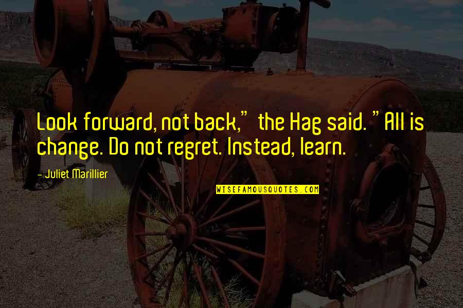 Inspirational Regret Quotes By Juliet Marillier: Look forward, not back," the Hag said. "All Inspirational Regret Quotes By Juliet Marillier: Look forward, not back," the Hag said. "All