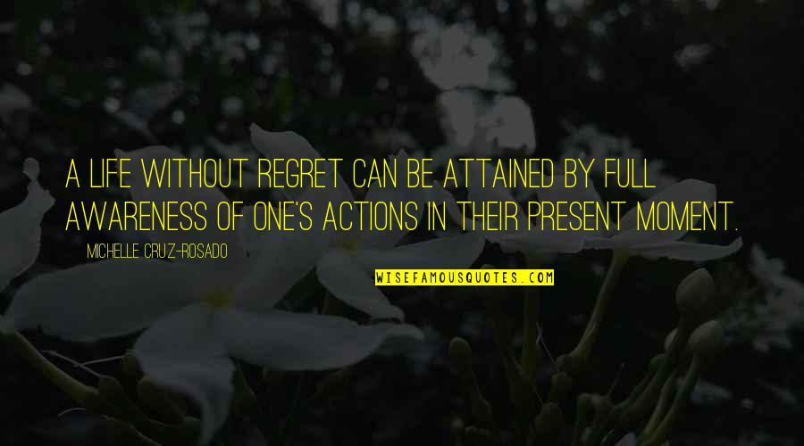 Inspirational Regret Quotes By Michelle Cruz-Rosado: A life without regret can be attained by Inspirational Regret Quotes By Michelle Cruz-Rosado: A life without regret can be attained by