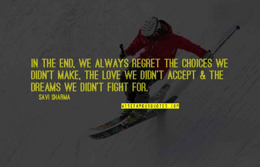 Inspirational Regret Quotes By Savi Sharma: In the end, we always regret the choices Inspirational Regret Quotes By Savi Sharma: In the end, we always regret the choices