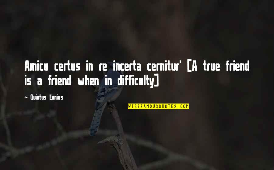 Inspirational Reliability Quotes By Quintus Ennius: Amicu certus in re incerta cernitur' [A true
