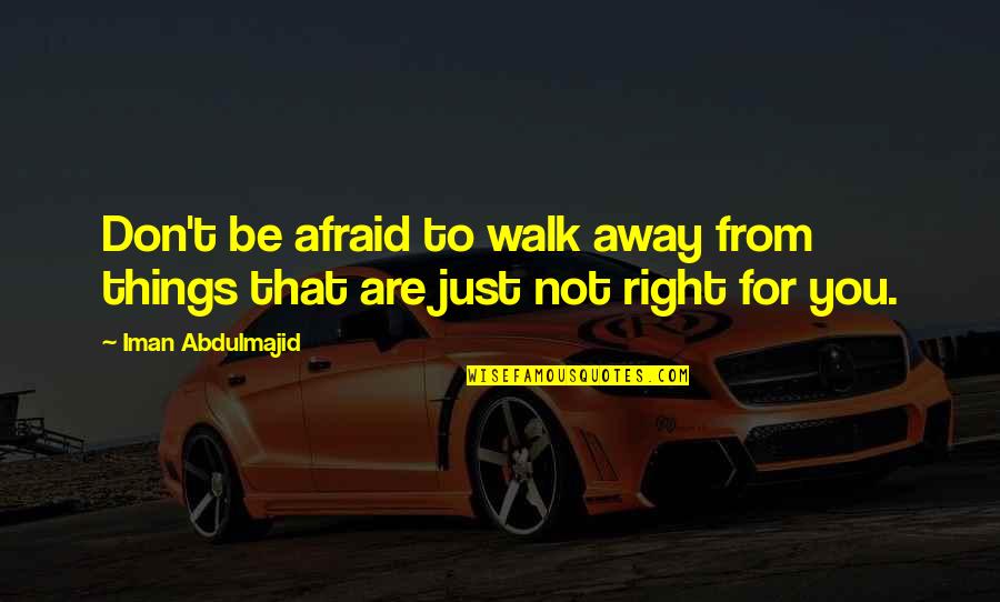 Inspirational Resurrection Quotes By Iman Abdulmajid: Don't be afraid to walk away from things