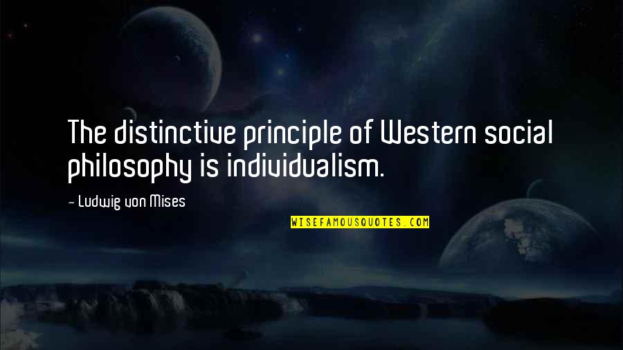 Inspirational Resurrection Quotes By Ludwig Von Mises: The distinctive principle of Western social philosophy is