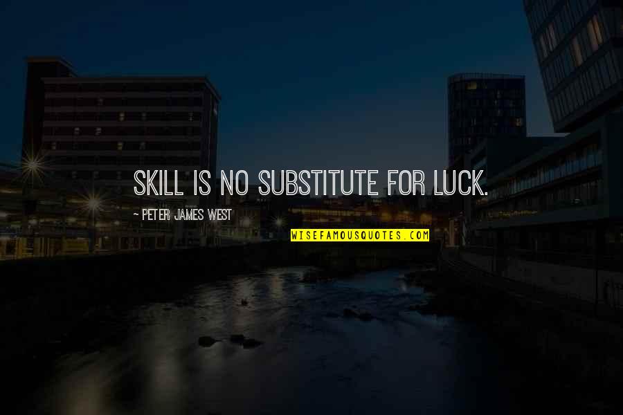 Inspirational Resurrection Quotes By Peter James West: Skill is no substitute for luck.