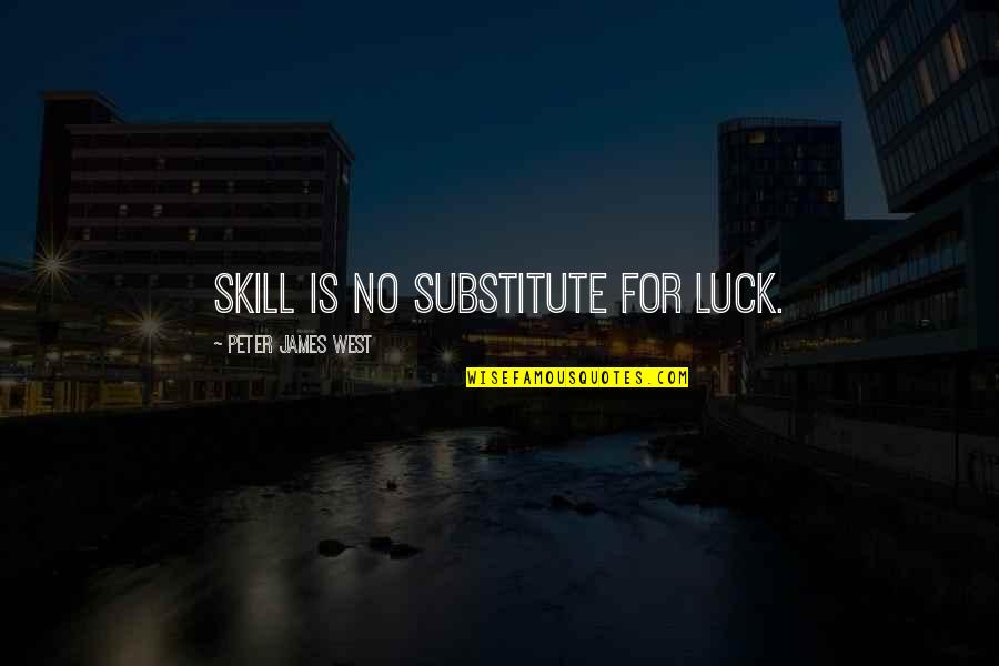 Inspirational Resurrection Quotes By Peter James West: Skill is no substitute for luck. Inspirational Resurrection Quotes By Peter James West: Skill is no substitute for luck.
