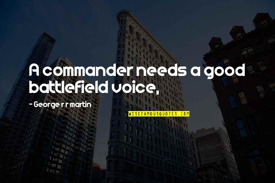 Inspirational Revival Quotes By George R R Martin: A commander needs a good battlefield voice,