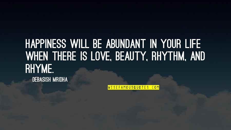 Inspirational Rhyme Quotes By Debasish Mridha: Happiness will be abundant in your life when