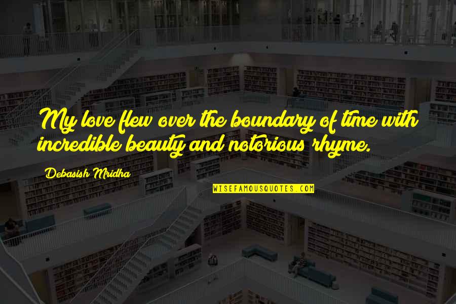 Inspirational Rhyme Quotes By Debasish Mridha: My love flew over the boundary of time