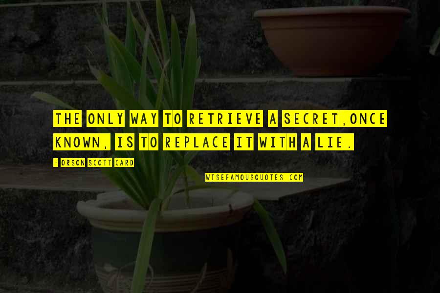 Inspirational Rhythm Quotes By Orson Scott Card: The only way to retrieve a secret,once known, Inspirational Rhythm Quotes By Orson Scott Card: The only way to retrieve a secret,once known,