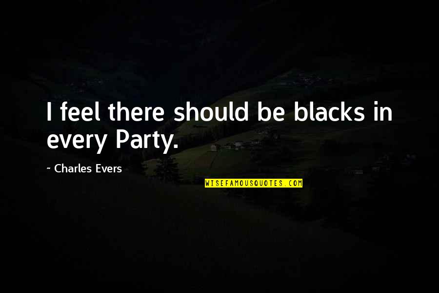 Inspirational Rhythmic Gymnastics Quotes By Charles Evers: I feel there should be blacks in every