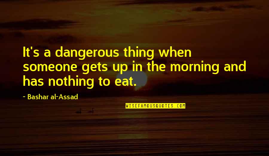 Inspirational Rick Riordan Quotes By Bashar Al-Assad: It's a dangerous thing when someone gets up Inspirational Rick Riordan Quotes By Bashar Al-Assad: It's a dangerous thing when someone gets up