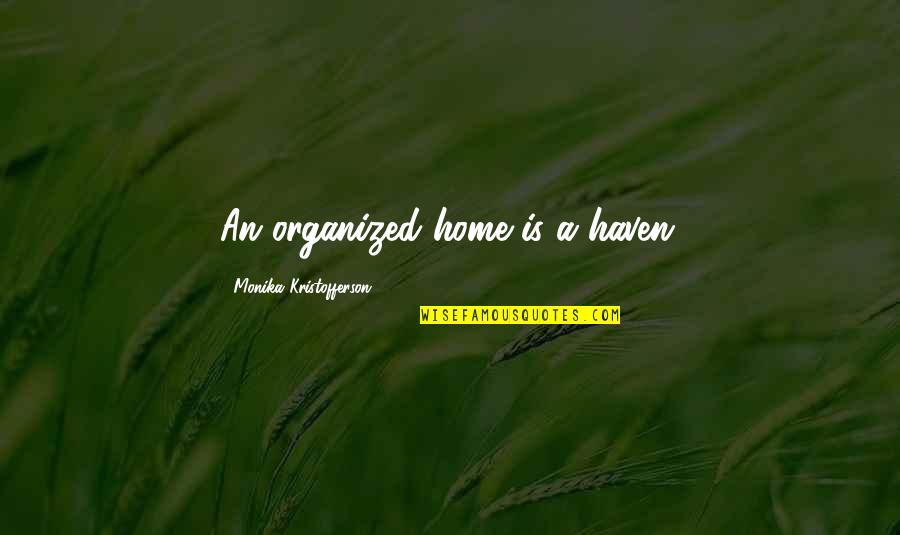 Inspirational Riddle Quotes By Monika Kristofferson: An organized home is a haven.