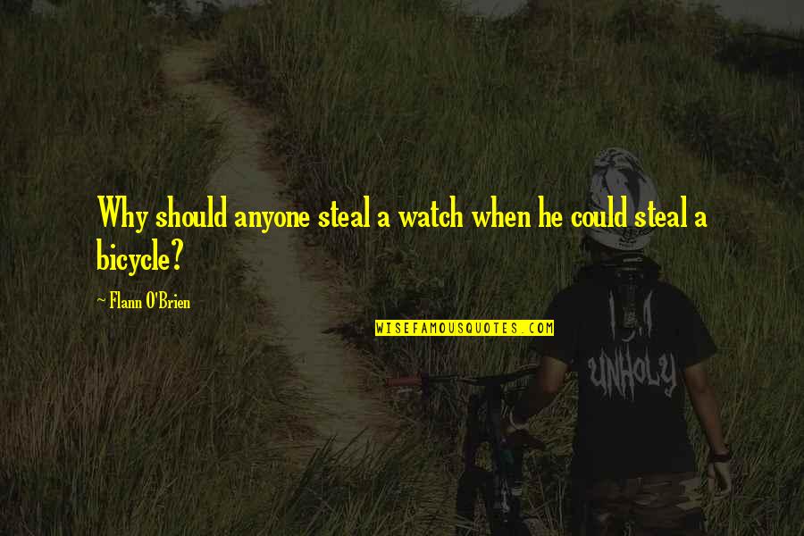 Inspirational Riding Quotes By Flann O'Brien: Why should anyone steal a watch when he Inspirational Riding Quotes By Flann O'Brien: Why should anyone steal a watch when he