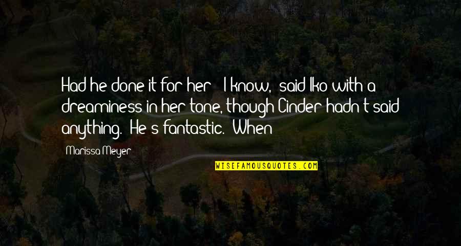 Inspirational Riding Quotes By Marissa Meyer: Had he done it for her? "I know," Inspirational Riding Quotes By Marissa Meyer: Had he done it for her? "I know,"