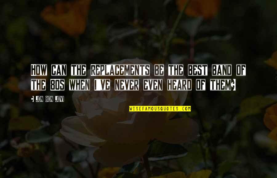Inspirational Ripples Quotes By Jon Bon Jovi: How can the Replacements be the best band