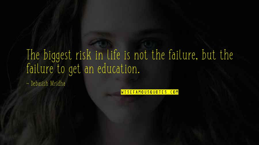 Inspirational Risk Quotes By Debasish Mridha: The biggest risk in life is not the