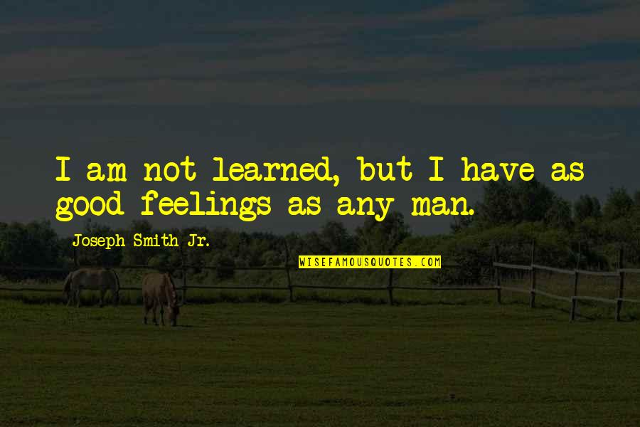 Inspirational Robert Frost Quotes By Joseph Smith Jr.: I am not learned, but I have as