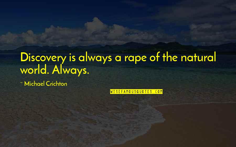 Inspirational Rock Star Quotes By Michael Crichton: Discovery is always a rape of the natural