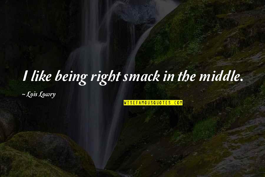 Inspirational Romanian Quotes By Lois Lowry: I like being right smack in the middle.