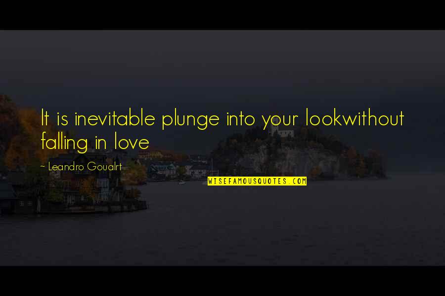 Inspirational Romantic Quotes By Leandro Goualrt: It is inevitable plunge into your lookwithout falling