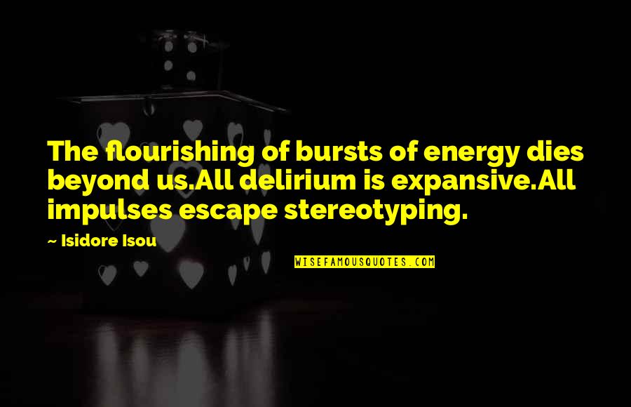 Inspirational Romantic Relationship Quotes By Isidore Isou: The flourishing of bursts of energy dies beyond