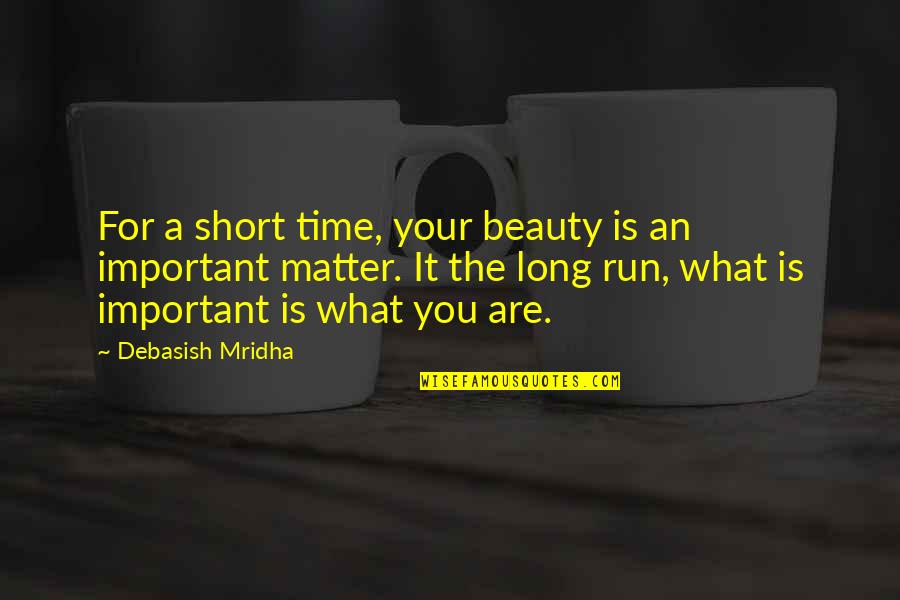 Inspirational Run Quotes By Debasish Mridha: For a short time, your beauty is an