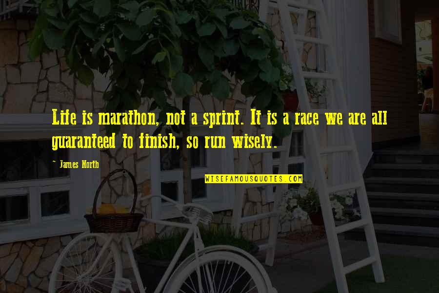 Inspirational Run Quotes By James North: Life is marathon, not a sprint. It is