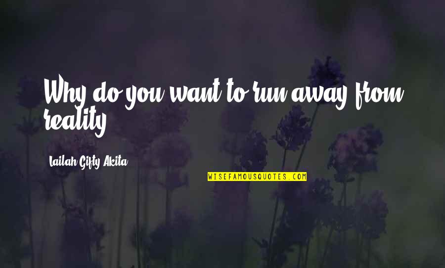Inspirational Run Quotes By Lailah Gifty Akita: Why do you want to run away from