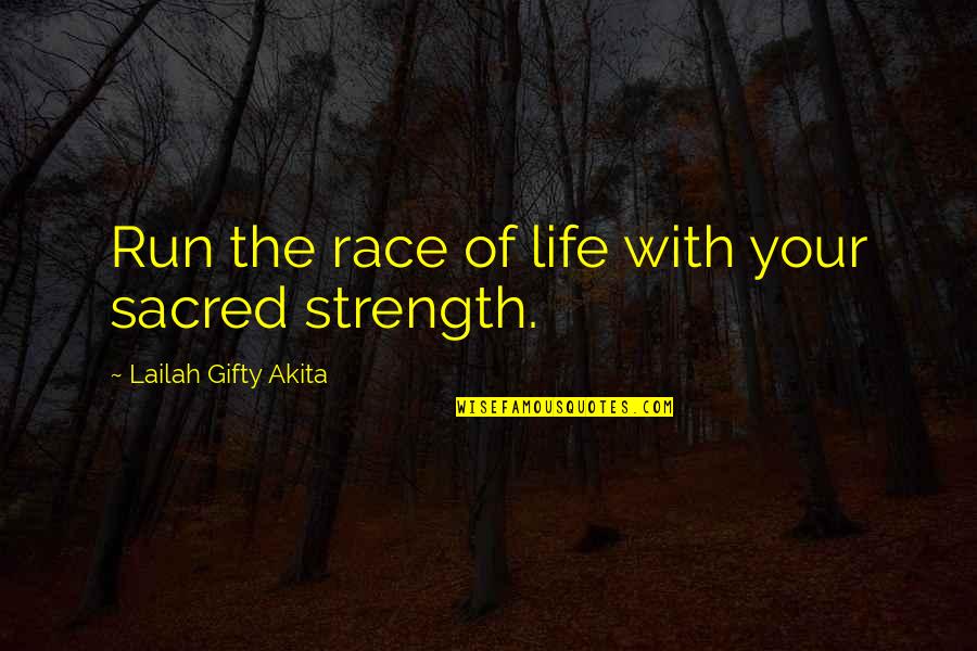 Inspirational Run Quotes By Lailah Gifty Akita: Run the race of life with your sacred