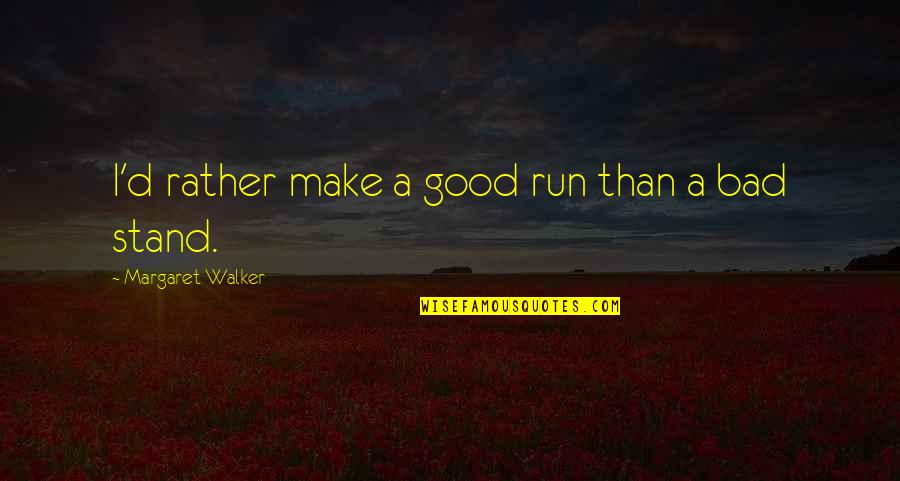Inspirational Run Quotes By Margaret Walker: I'd rather make a good run than a