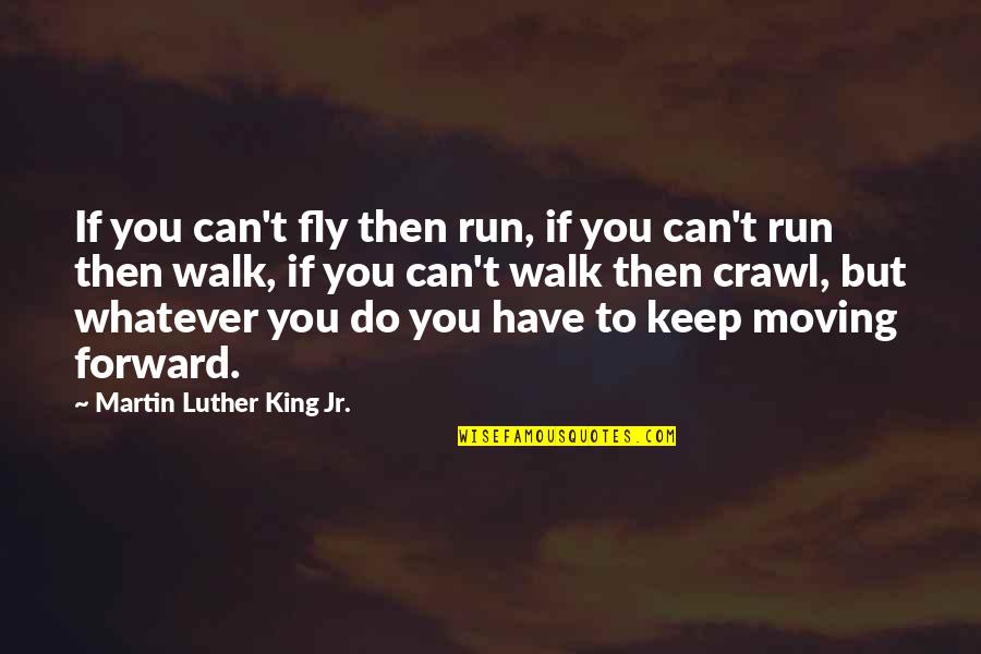 Inspirational Run Quotes By Martin Luther King Jr.: If you can't fly then run, if you