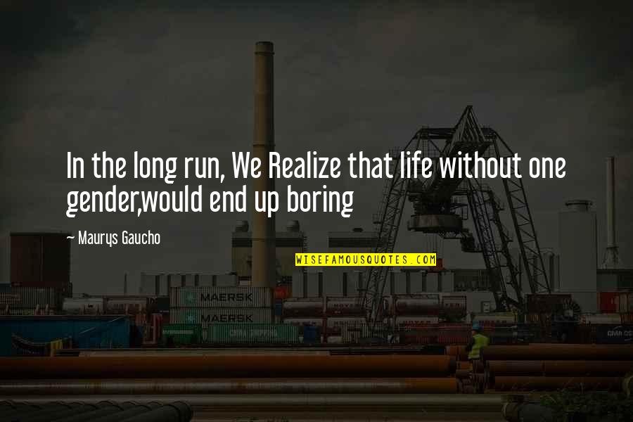 Inspirational Run Quotes By Maurys Gaucho: In the long run, We Realize that life