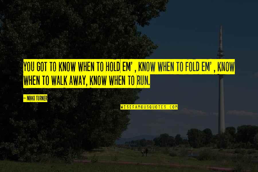 Inspirational Run Quotes By Nikki Turner: You Got to know when to hold em'