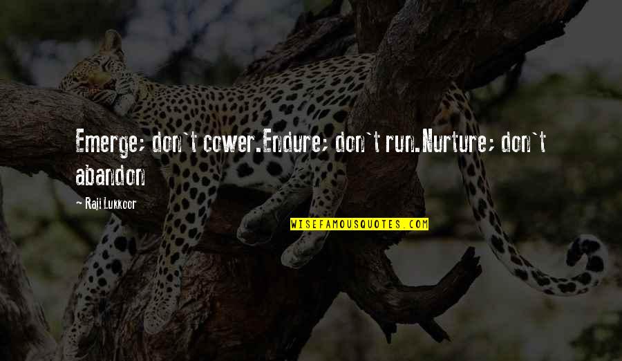 Inspirational Run Quotes By Raji Lukkoor: Emerge; don't cower.Endure; don't run.Nurture; don't abandon