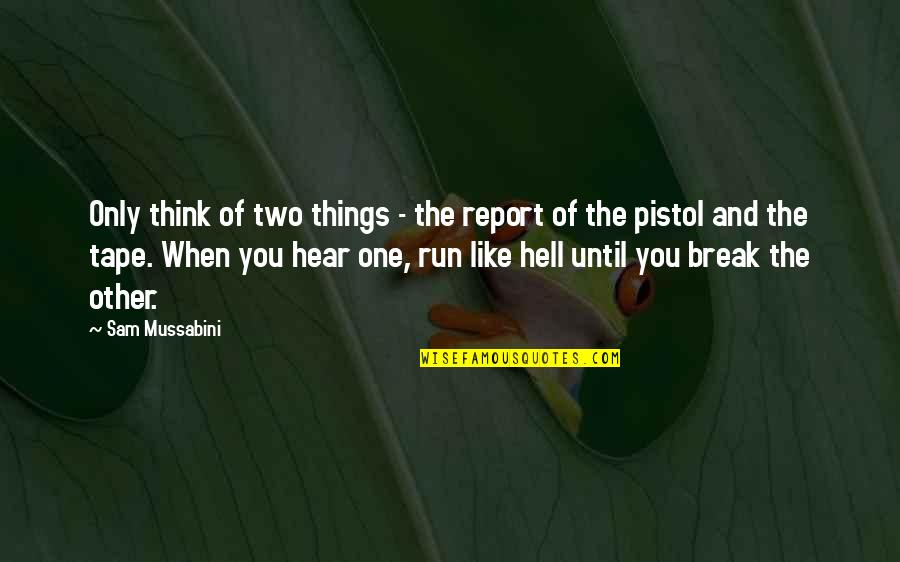 Inspirational Run Quotes By Sam Mussabini: Only think of two things - the report