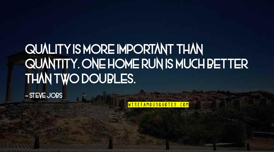 Inspirational Run Quotes By Steve Jobs: Quality is more important than quantity. One home