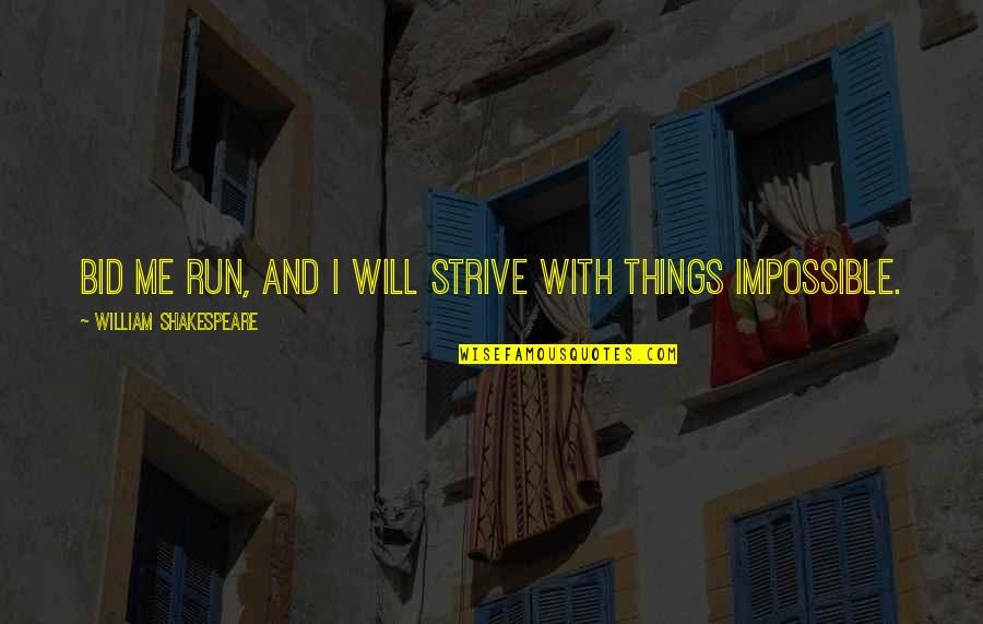 Inspirational Run Quotes By William Shakespeare: Bid me run, and I will strive with