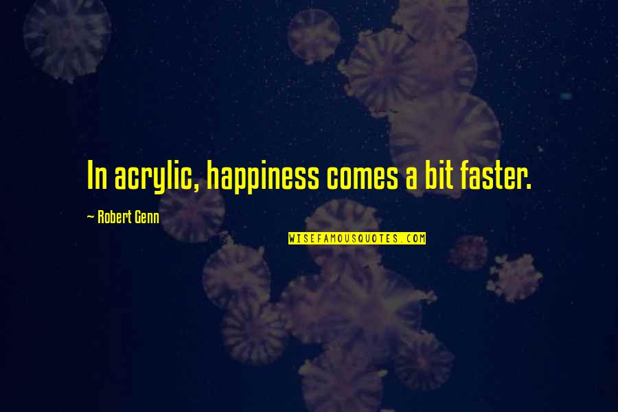 Inspirational Runners Quotes By Robert Genn: In acrylic, happiness comes a bit faster.