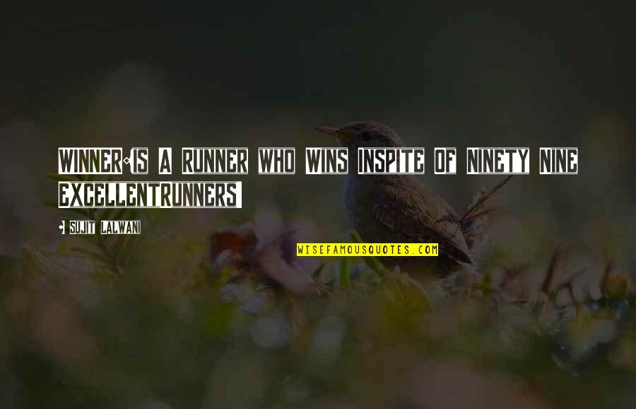 Inspirational Runners Quotes By Sujit Lalwani: WINNER:is A Runner who Wins Inspite Of Ninety