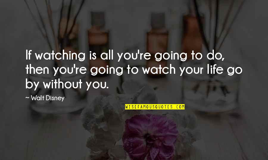 Inspirational Runners Quotes By Walt Disney: If watching is all you're going to do,