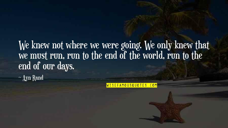 Inspirational Running Life Quotes By Ayn Rand: We knew not where we were going. We