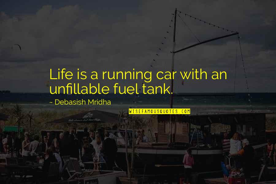 Inspirational Running Life Quotes By Debasish Mridha: Life is a running car with an unfillable