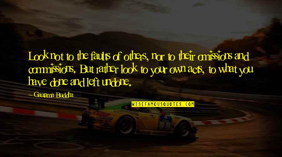 Inspirational Running Life Quotes By Gautama Buddha: Look not to the faults of others, nor Inspirational Running Life Quotes By Gautama Buddha: Look not to the faults of others, nor