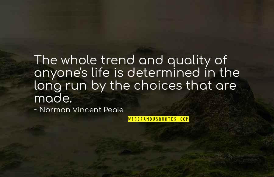 Inspirational Running Life Quotes By Norman Vincent Peale: The whole trend and quality of anyone's life