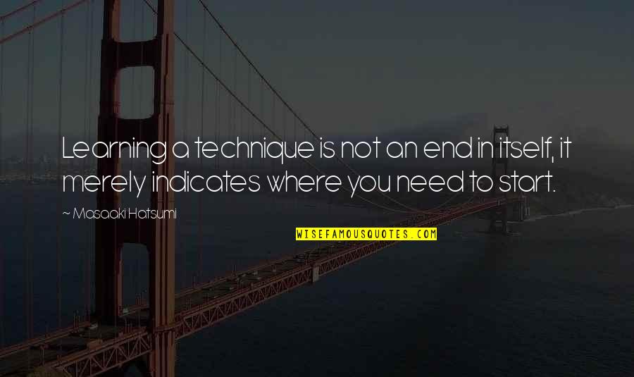 Inspirational Sailing Quotes By Masaaki Hatsumi: Learning a technique is not an end in Inspirational Sailing Quotes By Masaaki Hatsumi: Learning a technique is not an end in