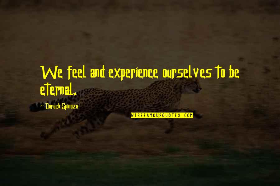 Inspirational Salahuddin Ayyubi Quotes By Baruch Spinoza: We feel and experience ourselves to be eternal. Inspirational Salahuddin Ayyubi Quotes By Baruch Spinoza: We feel and experience ourselves to be eternal.