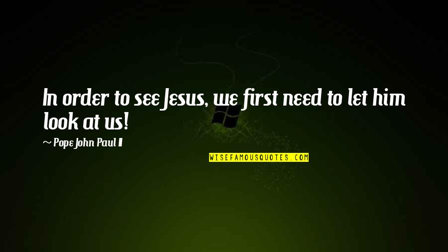 Inspirational Sales Meeting Quotes By Pope John Paul II: In order to see Jesus, we first need