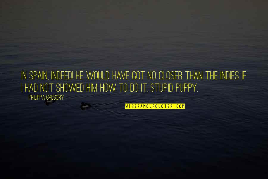 Inspirational Sales Team Quotes By Philippa Gregory: In Spain, indeed! He would have got no